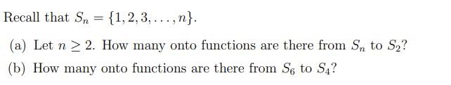 Recall That Sn 1 2 3 N A Let N 2 How Many Onto Functions Are There From Sn To S2 B How Many Onto Functi 1