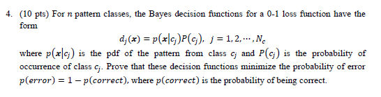 4 10 Pts For N Pattern Classes The Bayes Decision Functions For A 0 1 Loss Function Have The Form D X P X C P 1