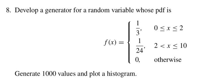 8 Develop A Generator For A Random Variable Whose Pdf Is 1 0 X 2 F X 3 1 24 0 2 X 10 Otherwise Generate 1 1