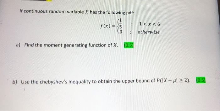 If Continuous Random Variable X Has The Following Pdf F X 5 1 X 6 Otherwise A Find The Moment Generating Functi 1