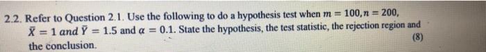2 2 Refer To Question 2 1 Use The Following To Do A Hypothesis Test When M 100 N 200 X 1 And Y 1 5 And A 0 1
