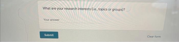 What Are Your Research Interests I E Topics Or Groups Your Answer Submit Clear Form 1