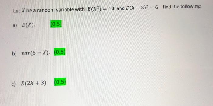 Let X Be A Random Variable With E X 10 And E X 2 2 6 Find The Following A E X 0 5 B Var 5 X 0 5 C E 2x 1