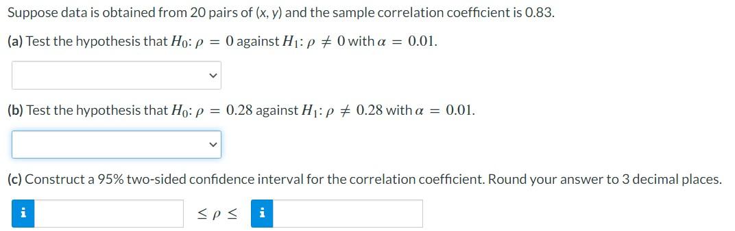 Suppose Data Is Obtained From 20 Pairs Of X Y And The Sample Correlation Coefficient Is 0 83 A Test The Hypothesis 1