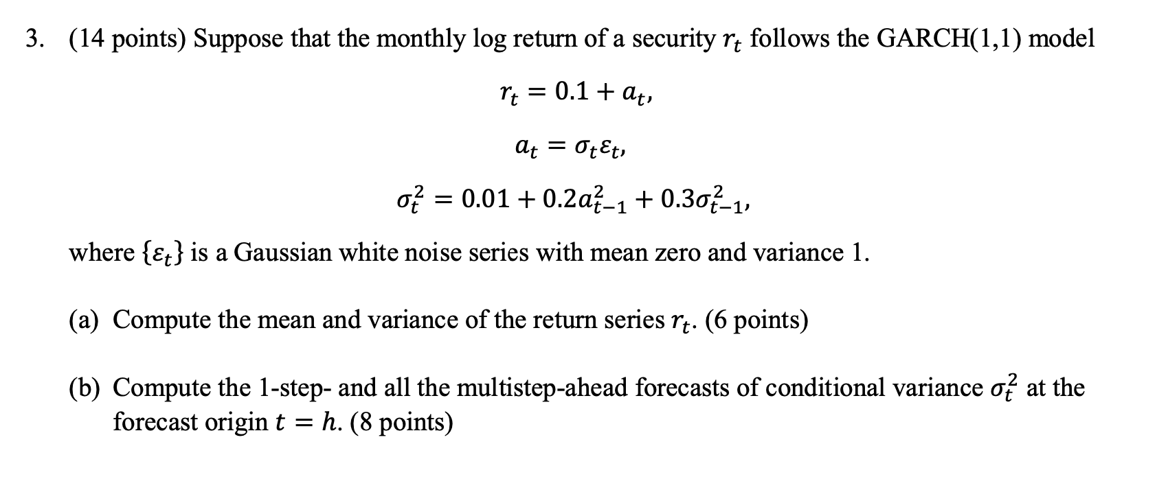 3 14 Points Suppose That The Monthly Log Return Of A Security Rt Follows The Garch 1 1 Model Rt 0 1 At At Ot 1