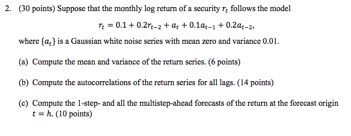 2 30 Points Suppose That The Monthly Log Return Of A Security Rt Follows The Model Rt 0 1 0 2rt 2 At 0 1at 1 0 1