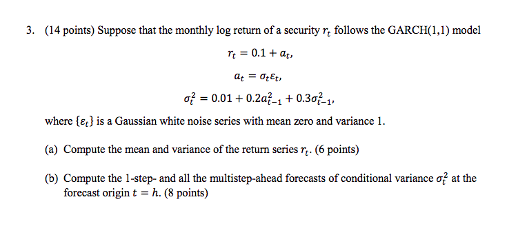 3 14 Points Suppose That The Monthly Log Return Of A Security Ra Follows The Garch 1 1 Model Tt 0 1 At At Ote 1