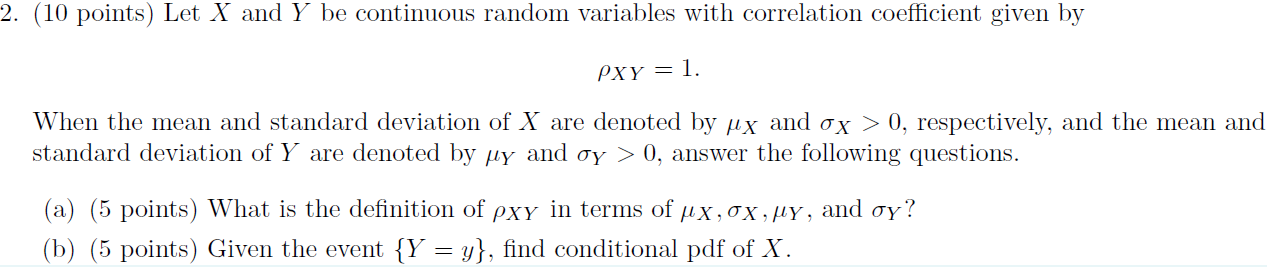 2 10 Points Let X And Y Be Continuous Random Variables With Correlation Coefficient Given By Pxy 1 When The Mean A 1