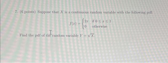 7 6 Points Suppose That X Is A Continuous Random Variable With The Following Pdf 2x If 0 1 10 Otherwise Find The 1