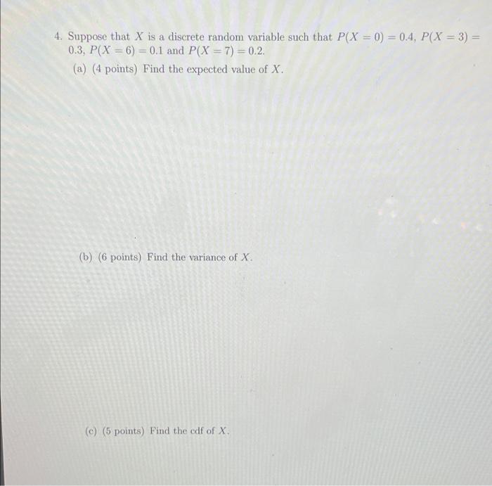 A 4 Suppose That X Is A Discrete Random Variable Such That P X 0 0 4 P X 3 0 3 P X 6 0 1 And P X 7 1
