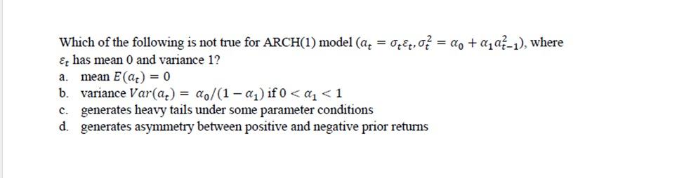 A Which Of The Following Is Not True For Arch 1 Model Az 07 4 0 Do Anak 1 Where Et Has Mean 0 And Varian 1
