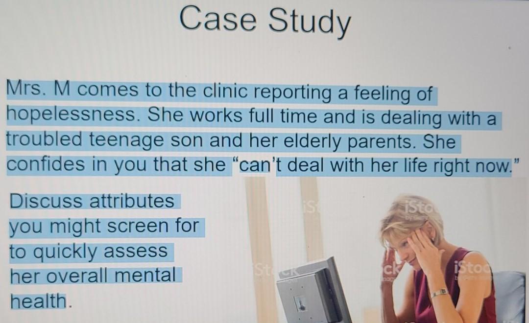 Case Study Mrs M Comes To The Clinic Reporting A Feeling Of Hopelessness She Works Full Time And Is Dealing With A Tro 1