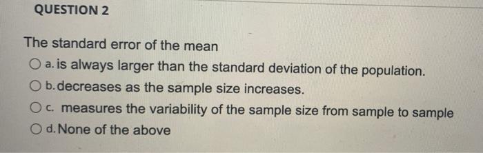 Question 2 The Standard Error Of The Mean O A Is Always Larger Than The Standard Deviation Of The Population O B Decre 1