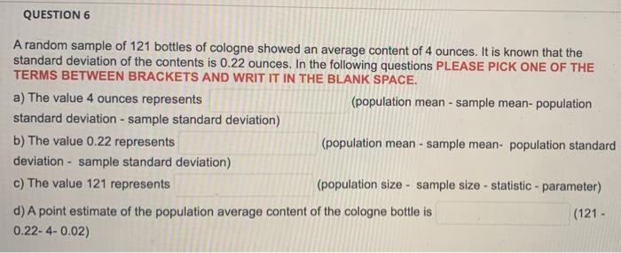 Question 6 A Random Sample Of 121 Bottles Of Cologne Showed An Average Content Of 4 Ounces It Is Known That The Standar 1