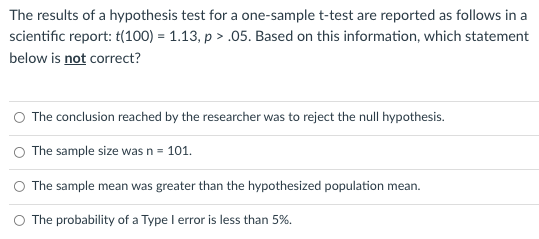 The Results Of A Hypothesis Test For A One Sample T Test Are Reported As Follows In A Scientific Report T 100 1 13 1