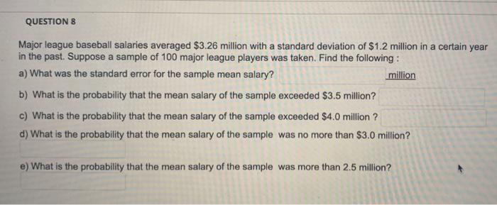 Questions Major League Baseball Salaries Averaged 3 26 Million With A Standard Deviation Of 1 2 Million In A Certain Y 1
