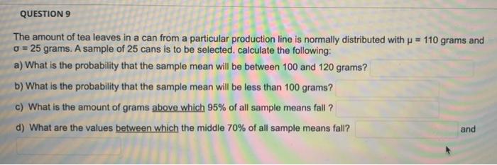 Question 9 The Amount Of Tea Leaves In A Can From A Particular Production Line Is Normally Distributed With P 110 Gram 1