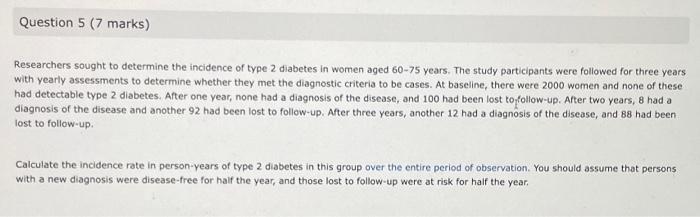 Question 5 7 Marks Researchers Sought To Determine The Incidence Of Type 2 Diabetes In Women Aged 60 75 Years The Stu 1