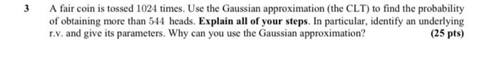 3 A Fair Coin Is Tossed 1024 Times Use The Gaussian Approximation The Clt To Find The Probability Of Obtaining More T 1
