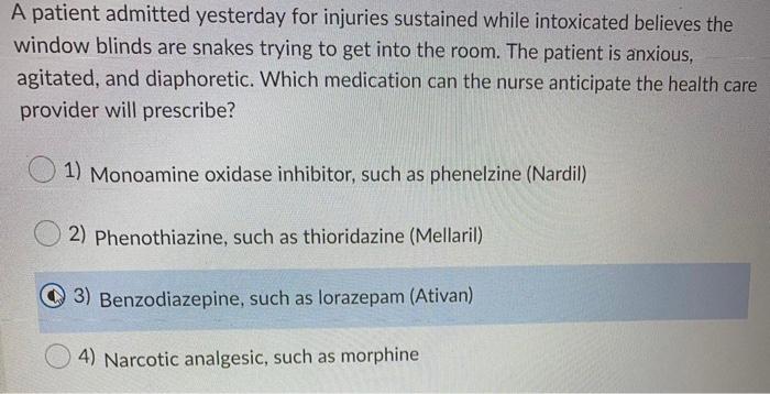 A Patient Admitted Yesterday For Injuries Sustained While Intoxicated Believes The Window Blinds Are Snakes Trying To Ge 1