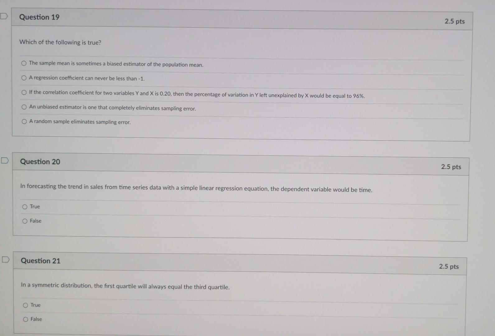 0 Question 19 2 5 Pts Which Of The Following Is True O The Sample Mean Is Sometimes A Biased Estimator Of The Populatio 1