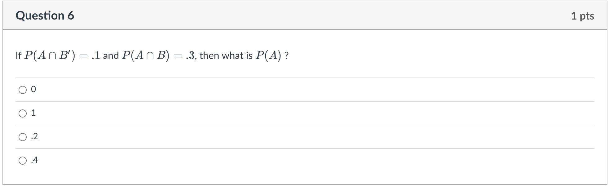Question 6 1 Pts If P An B 1 And P An B 3 Then What Is P A O 1 0 2 0 4 1