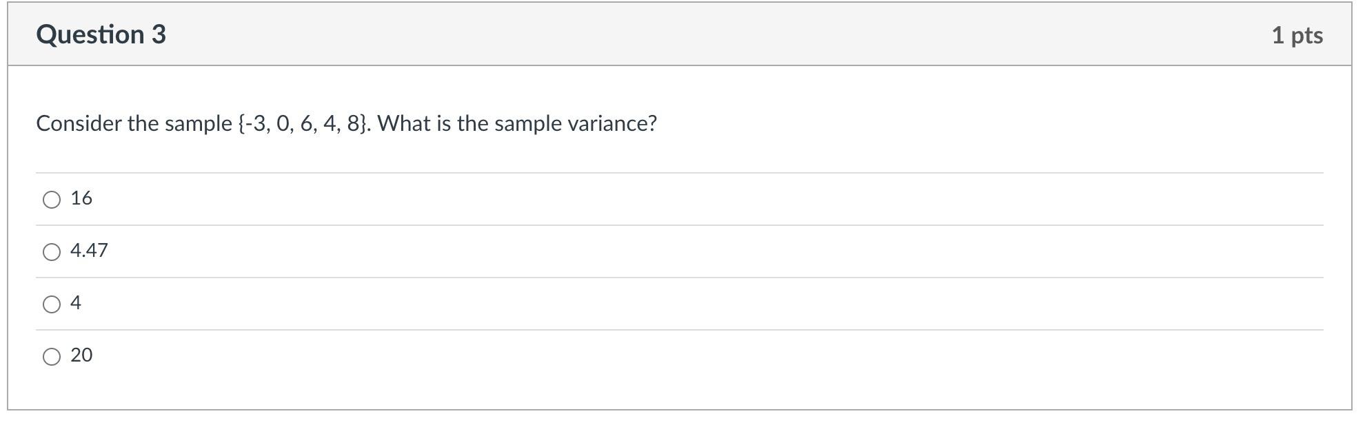 Question 3 1 Pts Consider The Sample 3 0 6 4 8 What Is The Sample Variance 16 4 47 O 4 O 20 O 1
