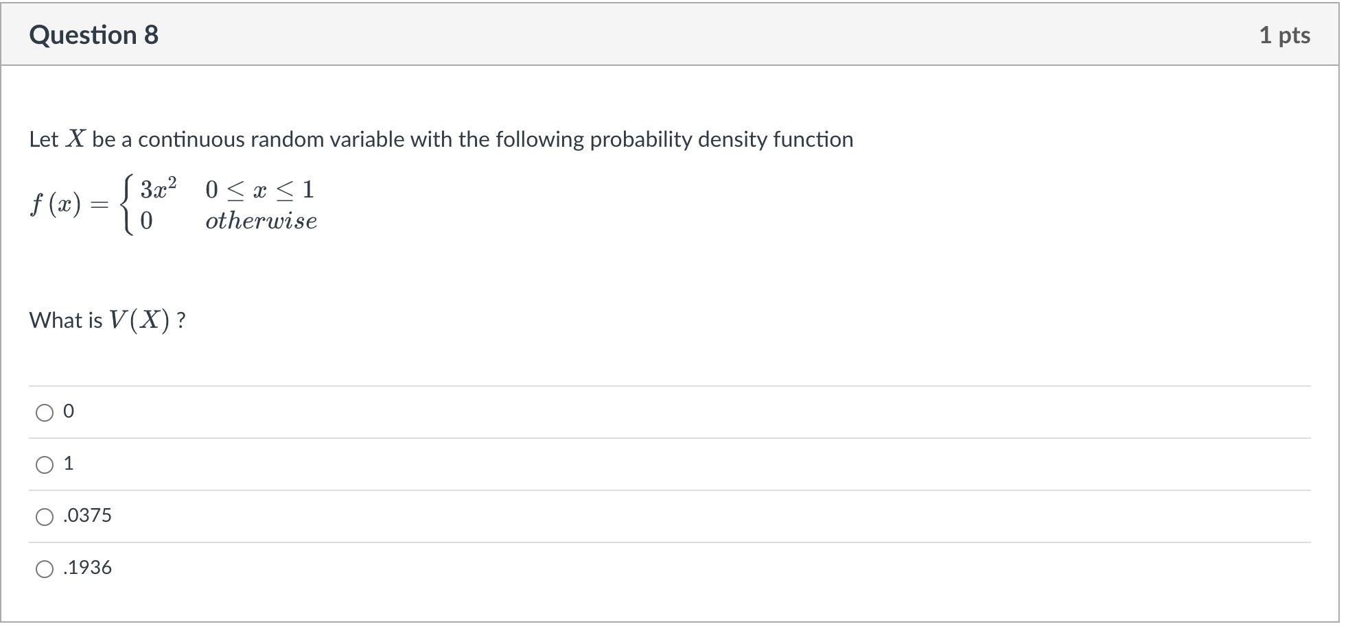 Question 8 1 Pts Let X Be A Continuous Random Variable With The Following Probability Density Function S 3x2 0 X 1 F 1