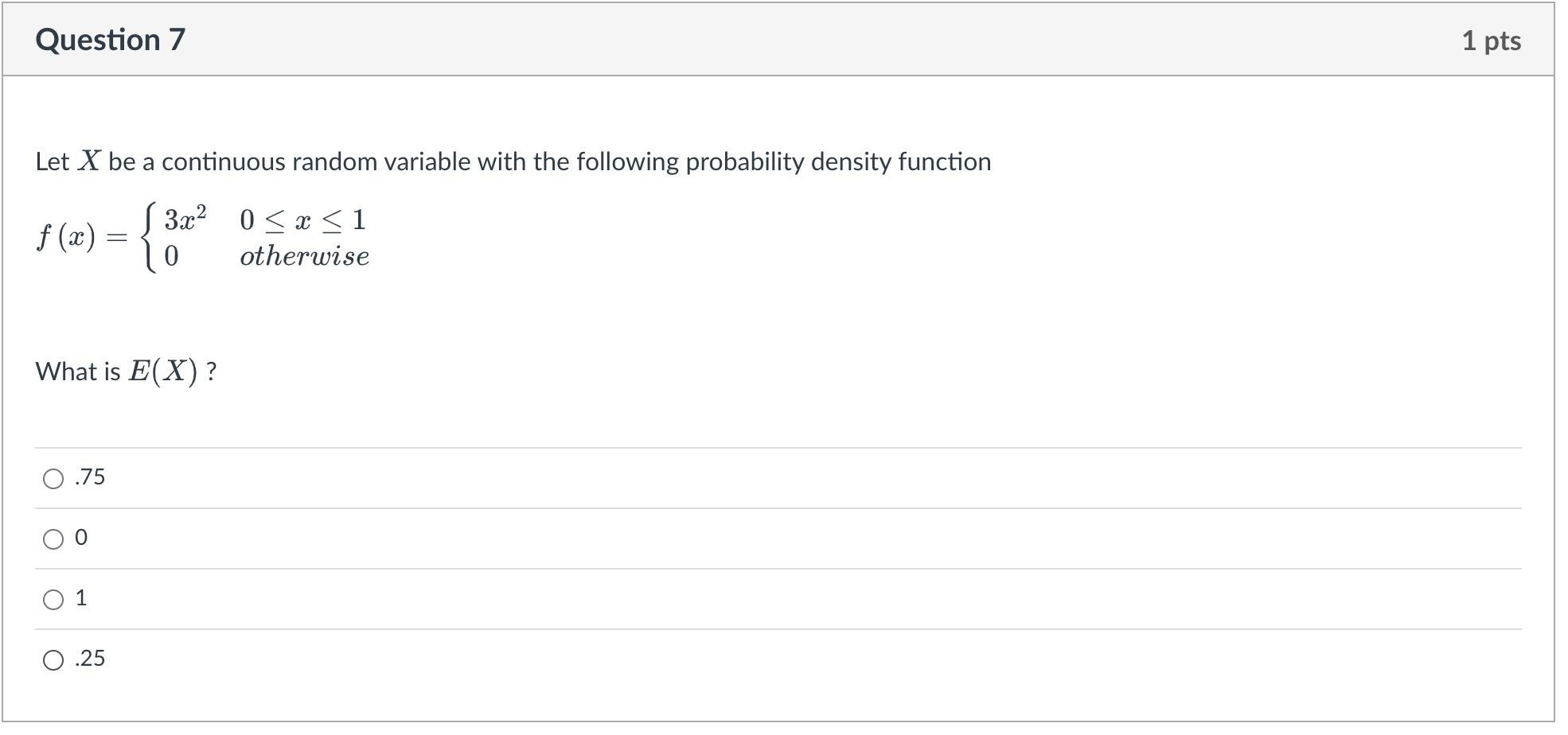 Question 7 1 Pts Let X Be A Continuous Random Variable With The Following Probability Density Function S 3x2 0 X 1 F 1