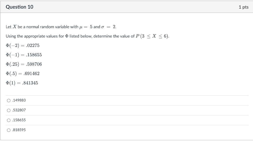 Question 10 1 Pts Let X Be A Normal Random Variable With U 5 And O 2 Using The Appropriate Values For Listed Below 1