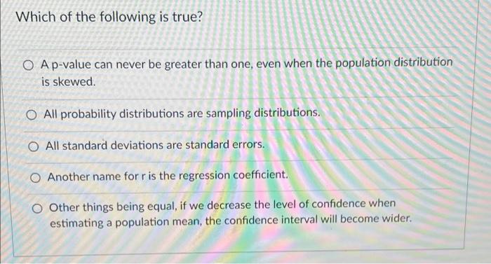 Which Of The Following Is True O Ap Value Can Never Be Greater Than One Even When The Population Distribution Is Skewe 1