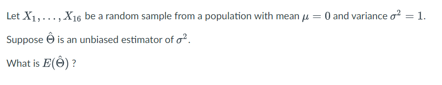 Let X1 X16 Be A Random Sample From A Population With Mean U 0 And Variance O2 1 Suppose O Is An Unbiased Esti 1