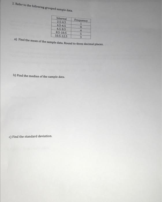 2 Refer To The Following Grouped Sample Data Interval 25 45 45 65 6 5 85 8 5 10 5 10 5 125 Frequency 1 8 4 5 3 A Find 1