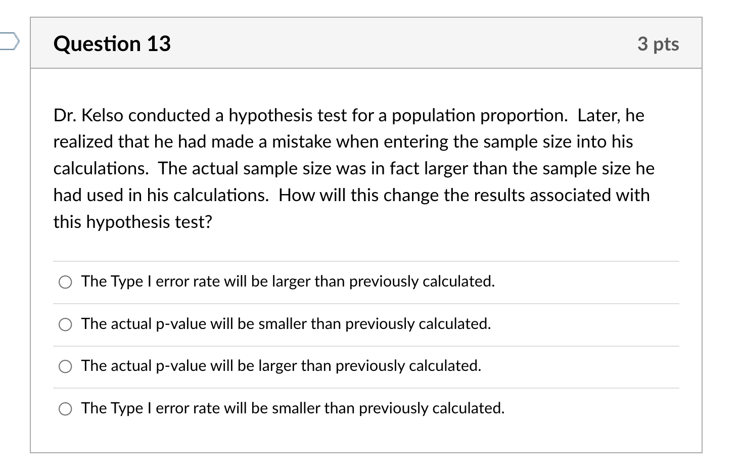 Question 13 3 Pts Dr Kelso Conducted A Hypothesis Test For A Population Proportion Later He Realized That He Had Made 1