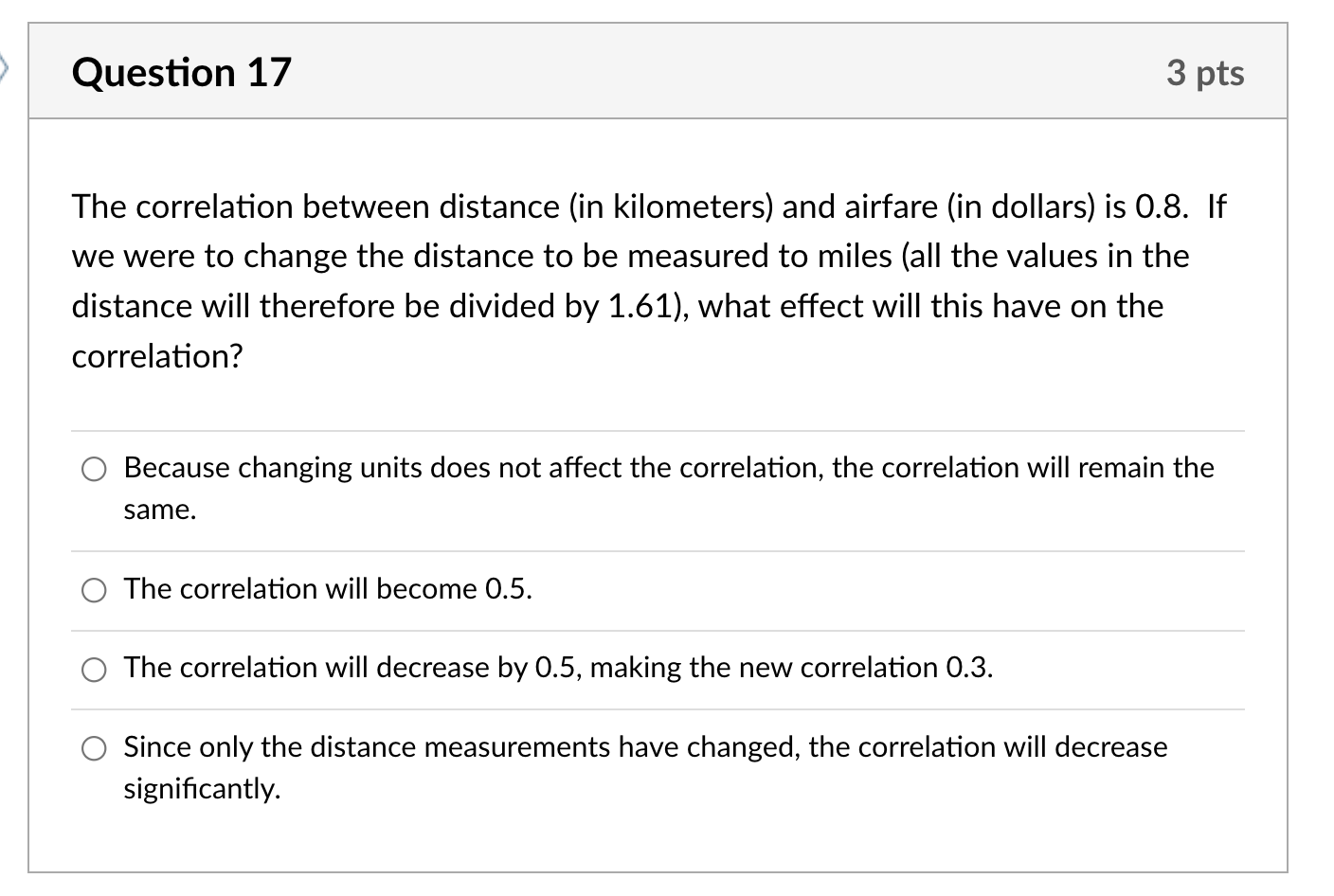 Question 17 3 Pts The Correlation Between Distance In Kilometers And Airfare In Dollars Is 0 8 If We Were To Change 1