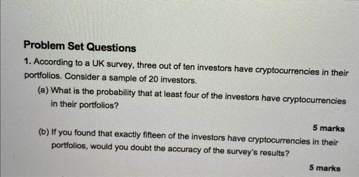 Problem Set Questions 1 According To A Uk Survey Three Out Of Ten Investors Have Cryptocurrencies In Their Portfolios 1