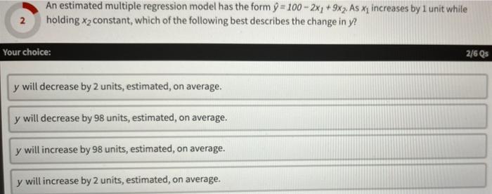 An Estimated Multiple Regression Model Has The Form Y 100 2x1 9x2 As Xi Increases By 1 Unit While Holding Xz Cons 1