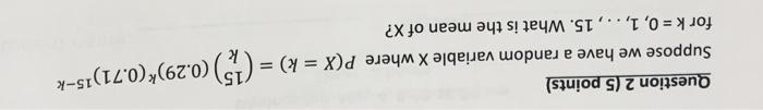 Suppose We Have A Random Variable X Where P X K 15 0 29 0 71 15 K Question 2 5 Points For K 0 1 15 1