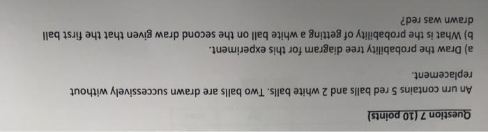 Question 7 10 Points An Urn Contains 5 Red Balls And 2 White Balls Two Balls Are Drawn Successively Without Replaceme 1