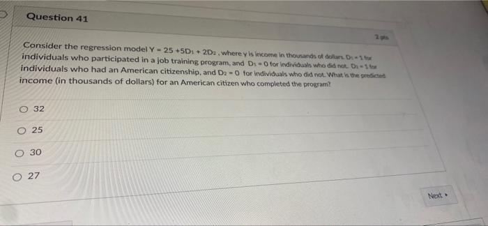 Question 41 Consider The Regression Model Y 25 50 20 Where Yis Income In Thousands Of Dollar D 1 Individuals Who P 1