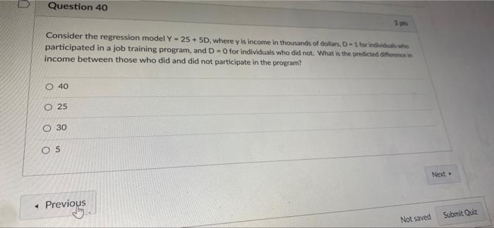 Question 41 Consider The Regression Model Y 25 50 20 Where Yis Income In Thousands Of Dollar D 1 Individuals Who P 2