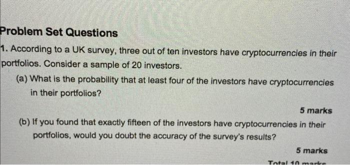 Problem Set Questions 1 According To A Uk Survey Three Out Of Ten Investors Have Cryptocurrencies In Their Portfolios 1