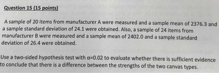 Question 15 15 Points A Sample Of 20 Items From Manufacturer A Were Measured And A Sample Mean Of 2376 3 And A Sample 1