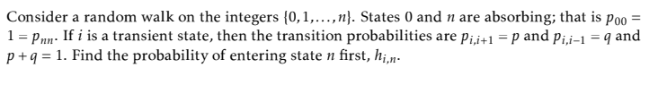 Consider A Random Walk On The Integers 0 1 N States 0 And N Are Absorbing That Is Poo 1 Pnn If I Is A Tran 1