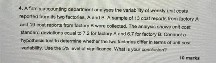 4 A Firm S Accounting Department Analyses The Variability Of Weekly Unit Costs Reported From Its Two Factories A And B 1