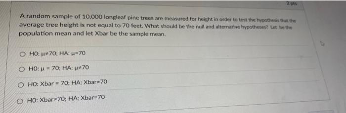 24 A Random Sample Of 10 000 Longleaf Pine Trees Are Measured For Height In Order To Test The Hypothesis That The Averag 1