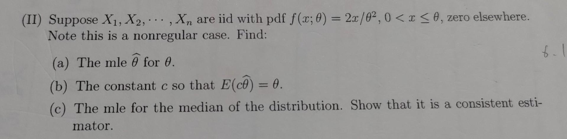 Ii Suppose X1 X2 Xn Are Iid With Pdf F X 6 2x 02 0 X 0 Zero Elsewhere Note This Is A Nonregular Ca 1