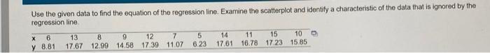 Use The Given Data To Find The Equation Of The Regression Line Examine The Scatterplot And Identify A Characteristic Of 1