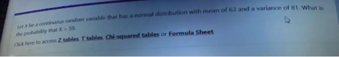 Ix Be A Continuous Randon Variabile That Has A Normal Distribution With Mean Of 63 And A Variance Of 81 What Is The Pro 1