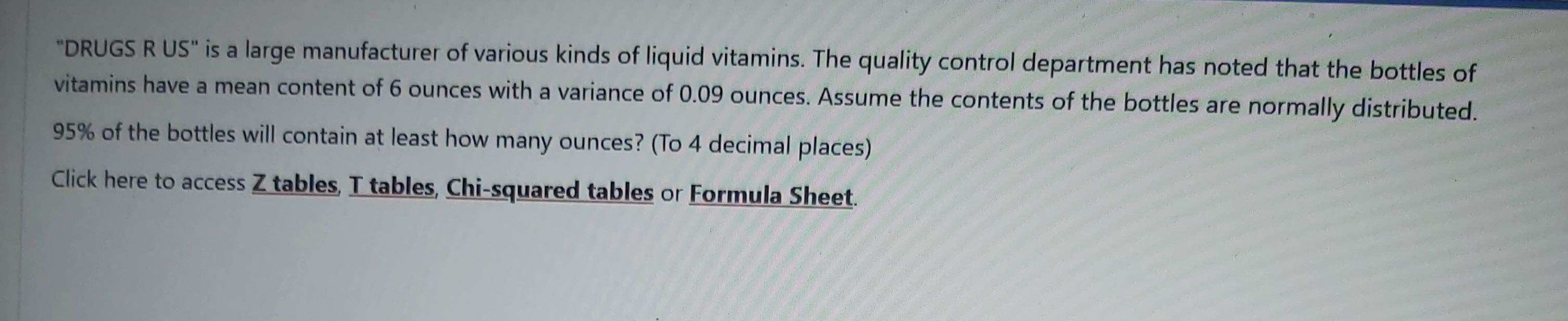 Drugs R Us Is A Large Manufacturer Of Various Kinds Of Liquid Vitamins The Quality Control Department Has Noted That 1